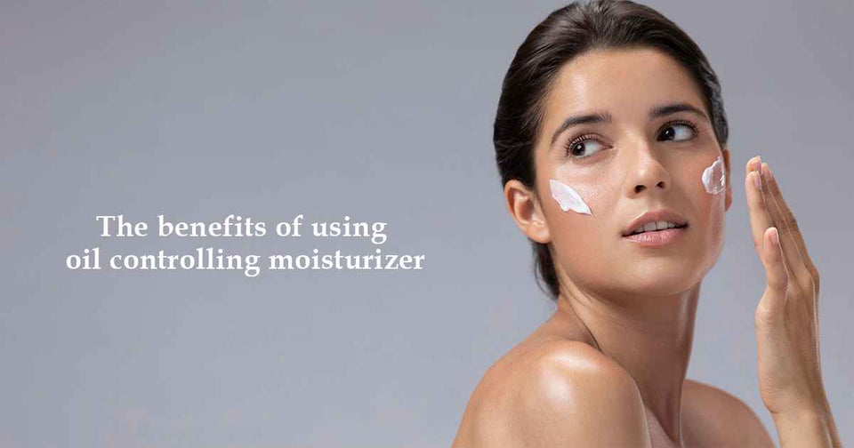 The Benefits of Using an Oil Control Moisturizer