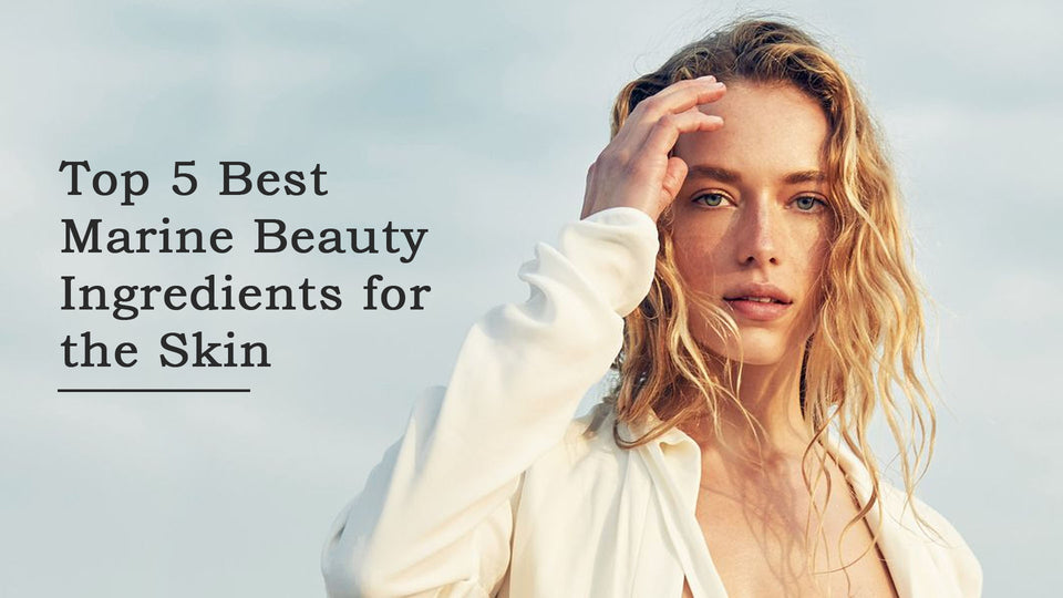 Top 5 Best Marine Beauty Ingredients for the Skin