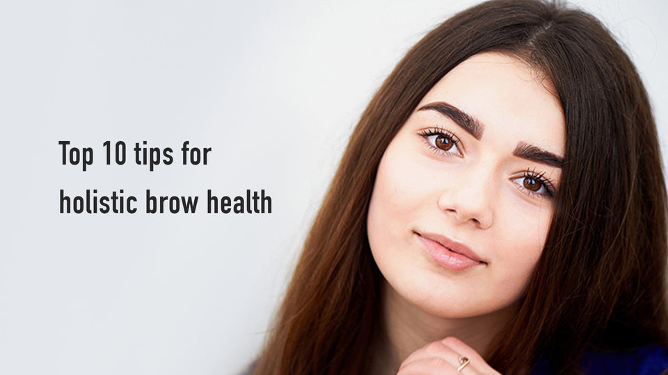 Top 10 Tips for Holistic Brow Health