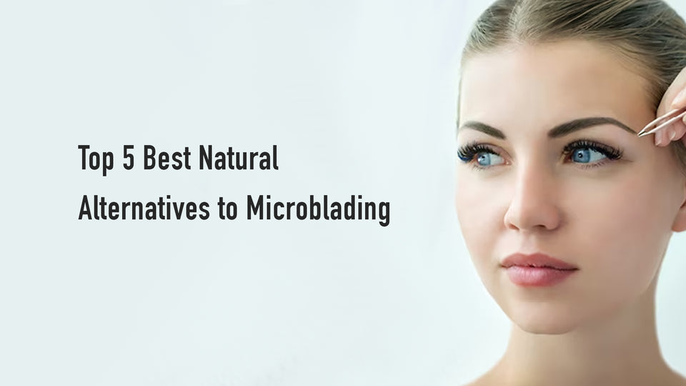 Top 5 Best Natural Alternatives to Microblading