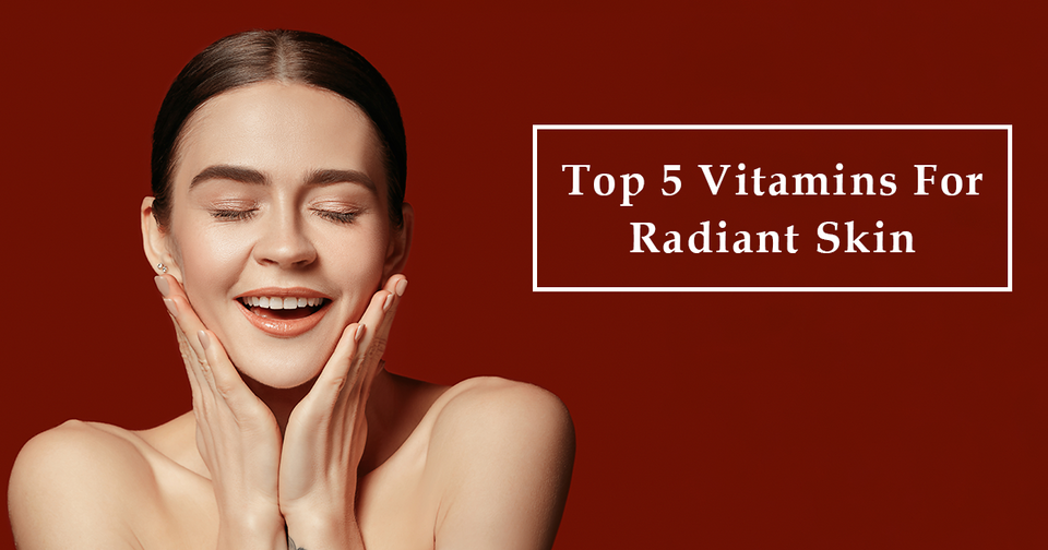 Top 5 Vitamins for radiant skin