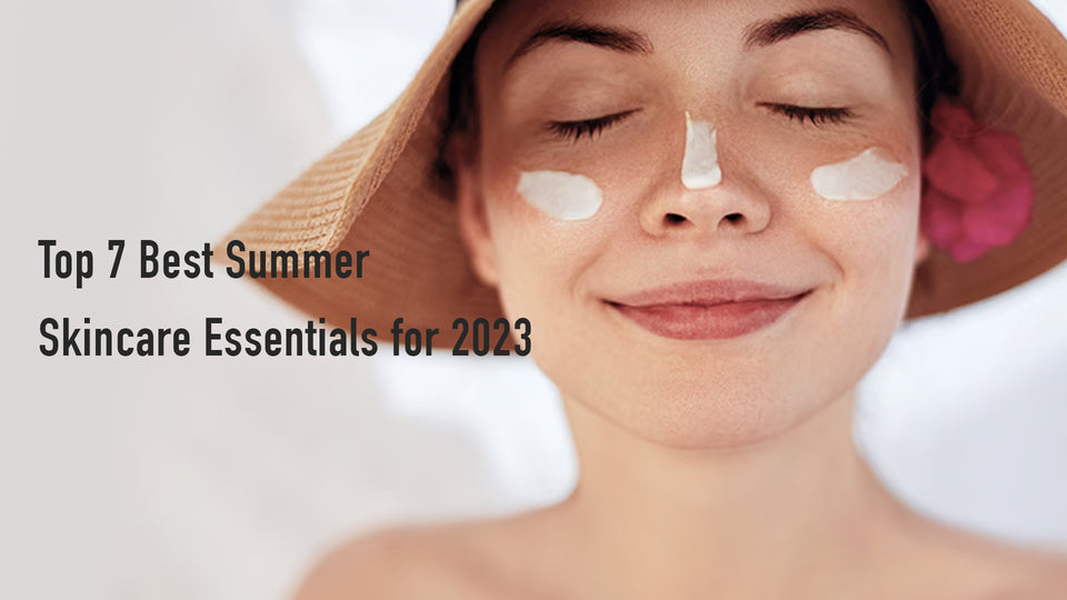Top 7 Best Summer Skincare Essentials for 2023