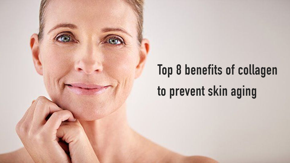 Top 8 Benefits of Collagen to Prevent Skin Aging