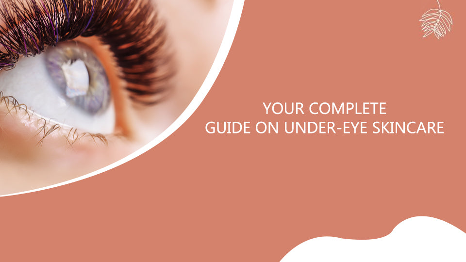 Your Complete Guide on Under-eye Skincare