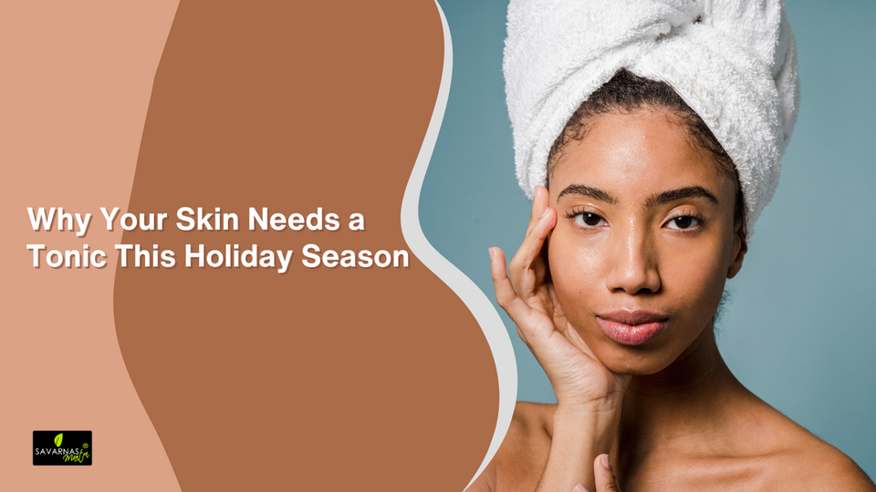 Why Your Skin Needs a Tonic This Holiday Season