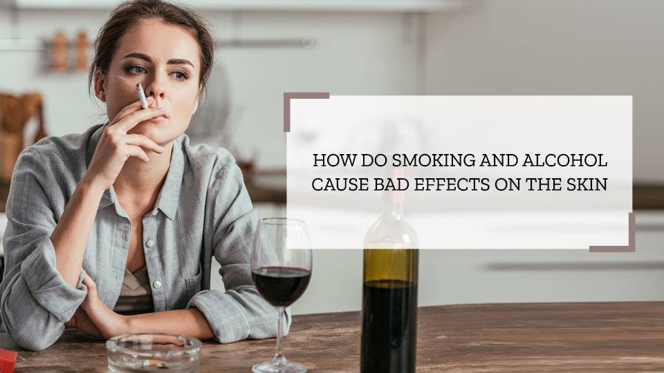 How do Smoking and Alcohol Cause Bad Effects on the Skin - SavarnasMantra