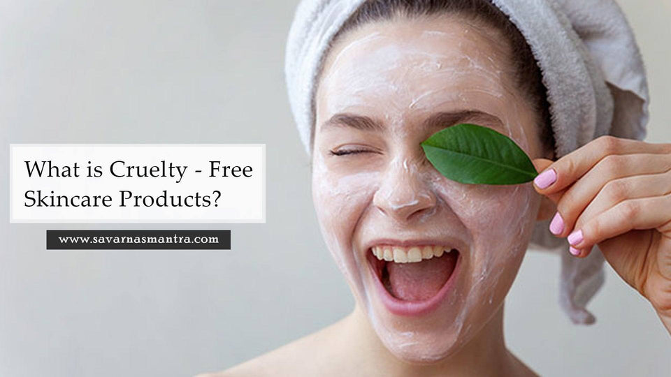 What is Cruelty - Free Skincare Products? - SavarnasMantra