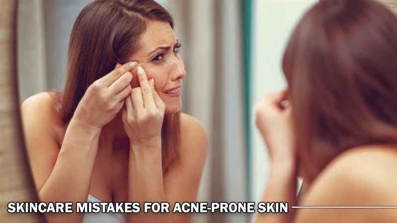 Skincare Mistakes For Acne Prone Skin