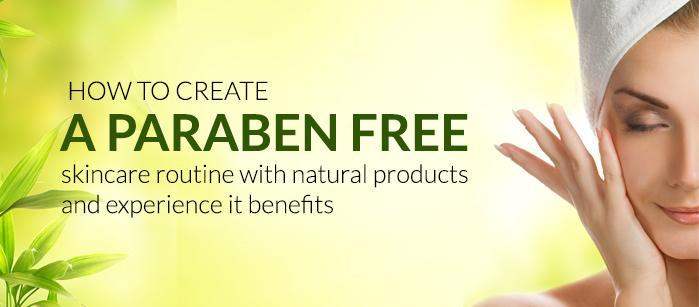 How to create a paraben free skincare routine with natural products and experience it benefits