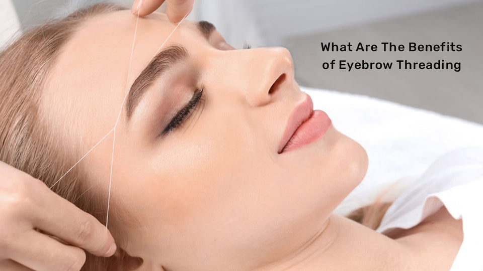 What are the Benefits of Eyebrow Threading