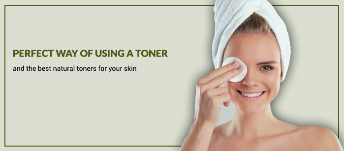 Perfect Way of Using a Toner and the Best Natural Toners for Your Skin - SavarnasMantra
