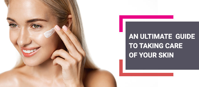 An Ultimate Guide to Taking Care of Your Skin - SavarnasMantra