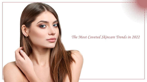 The Most Coveted Skincare Trends in 2022 - SavarnasMantra
