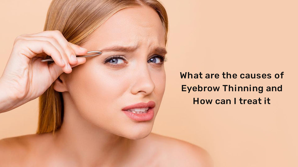 What are the causes of Eyebrow Thinning and How can I treat it?