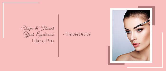 Shape & Flaunt your eyebrows Like a Pro: The Best Guide - SavarnasMantra