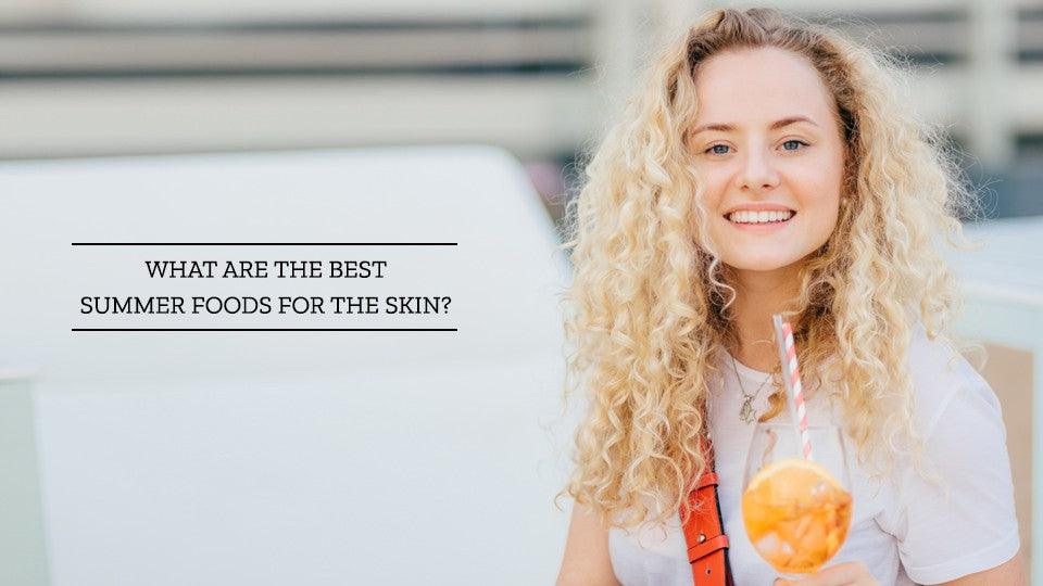 What are the best summer foods for the skin?