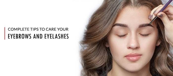 Complete Tips to Care Your Eyebrows and Eyelashes - SavarnasMantra