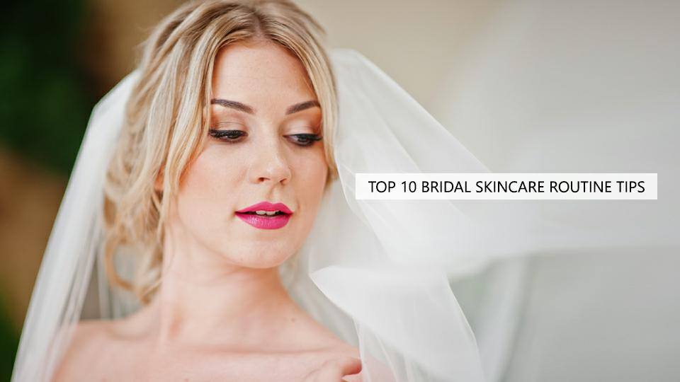 Top 10 Bridal Skincare Routine Tips - SavarnasMantra