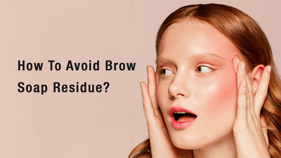 How To Avoid Brow Soap Residue?