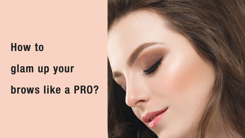 How to glam up your brows like a PRO!