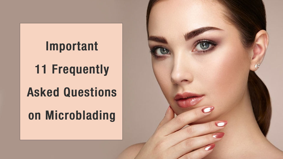 Important 11 Frequently Asked Questions on Microblading