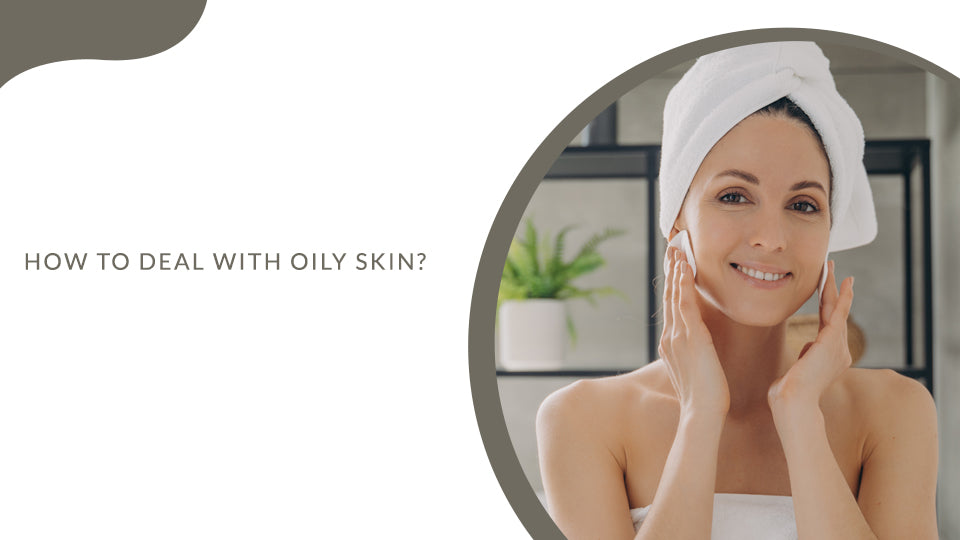 How to deal with oily skin?