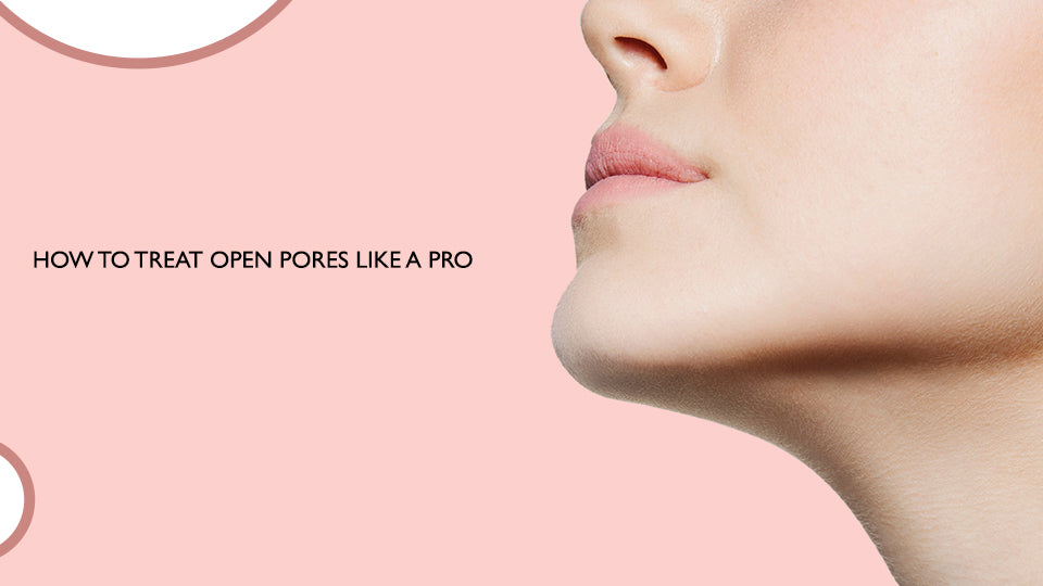 How To Treat Open Pores Like a PRO?