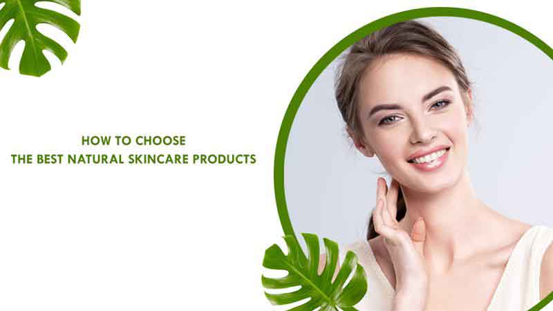 How to choose the best natural skincare products?