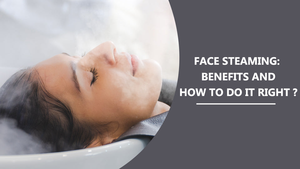 Face Steaming: Benefits and How to Do it right?
