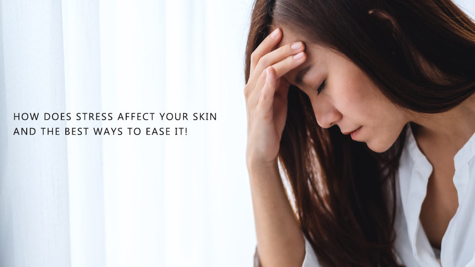 How Does Stress Affect Your Skin? Best Ways to Ease It!