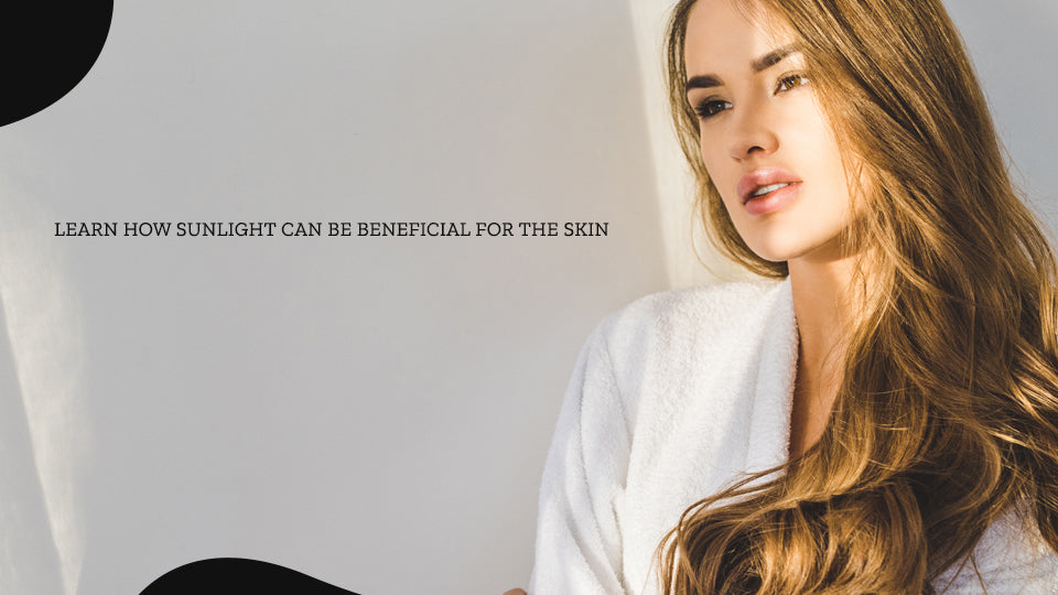 Learn How Sunlight Can Be Beneficial for Your Skin