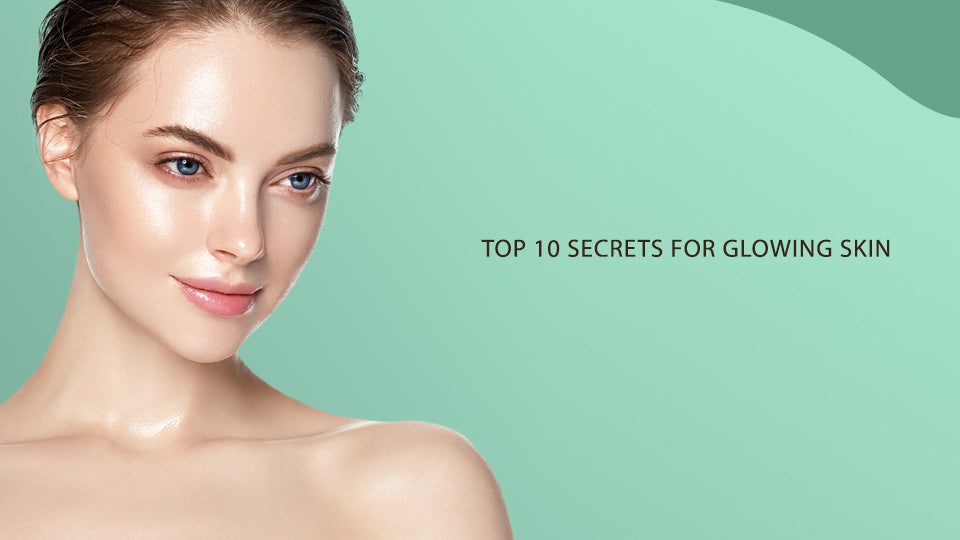 Top 10 Secret Tips For Glowing Skin