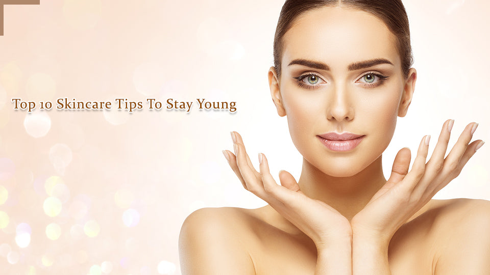Top 10 Skincare Tips For Younger Looking Skin